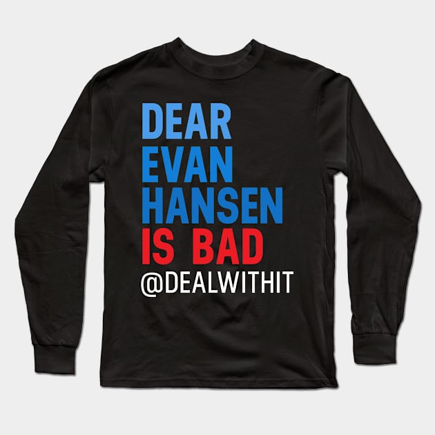 Musicals with Cheese - Dear Evan Hansen is Bad #DealWithIt Long Sleeve T-Shirt by Musicals With Cheese